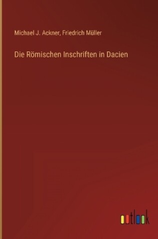 Cover of Die Römischen Inschriften in Dacien