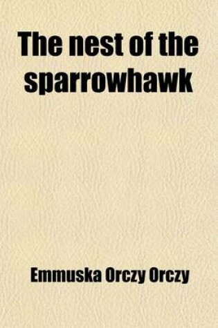 Cover of The Nest of the Sparrowhawk; A Romance of the Xviith Century