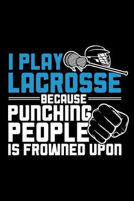 Book cover for I Play Lacrosse Because Punching People Is Frowned Upon
