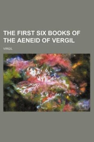 Cover of The First Six Books of the Aeneid of Vergil