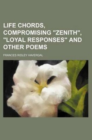 Cover of Life Chords, Compromising "Zenith," "Loyal Responses" and Other Poems