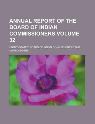 Book cover for Annual Report of the Board of Indian Commissioners Volume 32