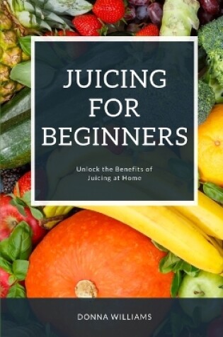 Cover of Juicing For Beginners