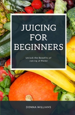 Book cover for Juicing For Beginners