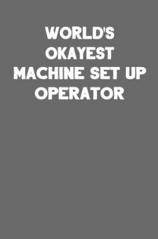 Cover of World's Okayest Machine Set Up Operator