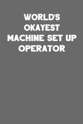 Book cover for World's Okayest Machine Set Up Operator