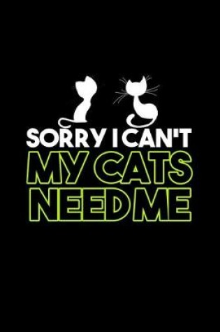 Cover of Sorry I can't my cats need me