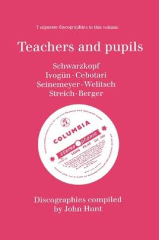 Cover of Teachers and Pupils, 7 Discographies Elisabeth Schwarzkopf, Maria Ivogun (Ivogun), Maria Cebotari, Meta Seinemeyer, Ljuba Welitsch, Rita Streich, Erna Berger