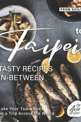 Cover of From Sicily to Taipei - Tasty Recipes In-Between