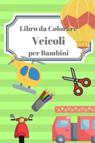 Cover of Libro da Colorare Veicoli per Bambini