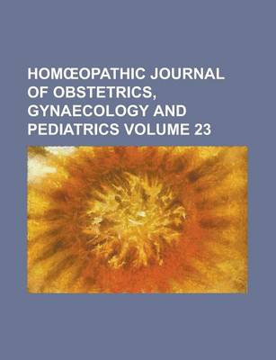 Book cover for Hom Opathic Journal of Obstetrics, Gynaecology and Pediatrics Volume 23