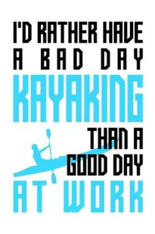 Cover of I'd rather have a bad day kayaking than a good day at work