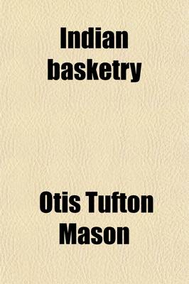 Book cover for Indian Basketry (Volume 1); Studies in a Textile Art Without Machinery