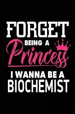 Book cover for Forget Being a Princess I Wanna Be a Biochemist