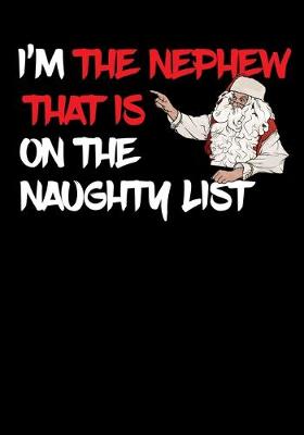 Book cover for I'm The Nephew That Is On The Naughty List NoteBook