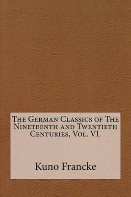 Book cover for The German Classics of the Nineteenth and Twentieth Centuries, Vol. VI.