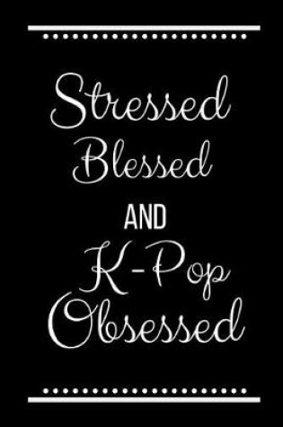 Cover of Stressed Blessed K-Pop Obsessed