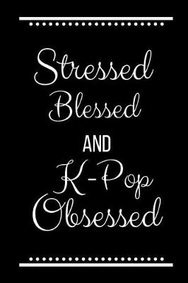 Book cover for Stressed Blessed K-Pop Obsessed