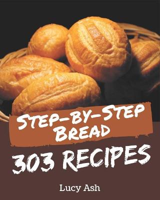 Book cover for 303 Step-by-Step Bread Recipes