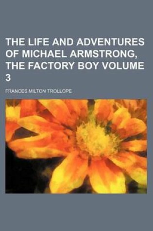 Cover of The Life and Adventures of Michael Armstrong, the Factory Boy Volume 3