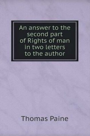 Cover of An answer to the second part of Rights of man in two letters to the author
