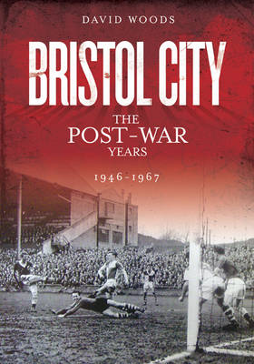 Book cover for Bristol City: the Post-War Years 1946-67