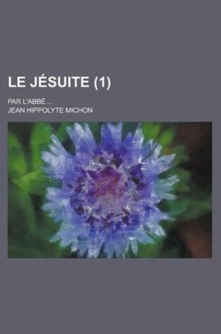 Cover of Le Jesuite; Par L'Abbe ... (1)