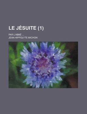 Book cover for Le Jesuite; Par L'Abbe ... (1)