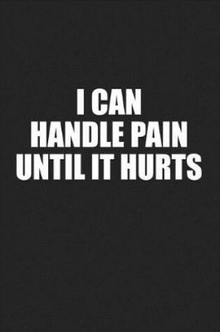 Cover of I Can Handle Pain Until It Hurts