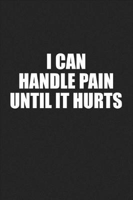 Book cover for I Can Handle Pain Until It Hurts