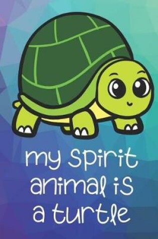 Cover of My Spirit Animal Is A Turtle