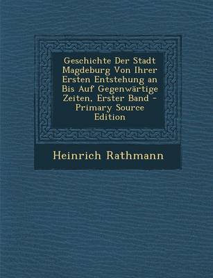 Book cover for Geschichte Der Stadt Magdeburg Von Ihrer Ersten Entstehung an Bis Auf Gegenwartige Zeiten, Erster Band