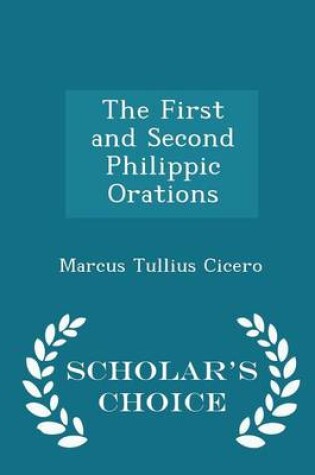 Cover of The First and Second Philippic Orations - Scholar's Choice Edition