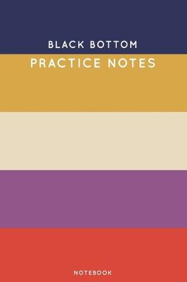 Cover of Black Bottom Practice Notes