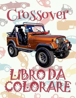 Cover of &#9996; Crossover &#9998; Auto Libro da Colorare &#9998; Libro da Colorare Bambini 5 anni &#9997; Libro da Colorare Bambini 5 anni