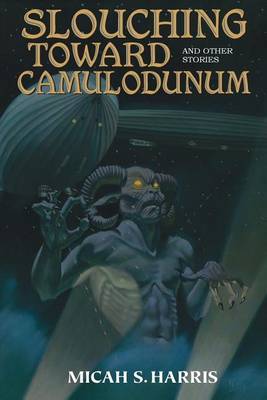 Book cover for Slouching Toward Camulodunum And Other Stories