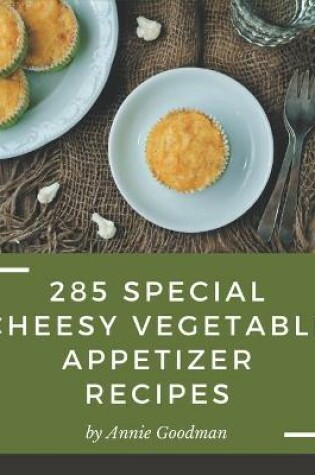Cover of 285 Special Cheesy Vegetable Appetizer Recipes