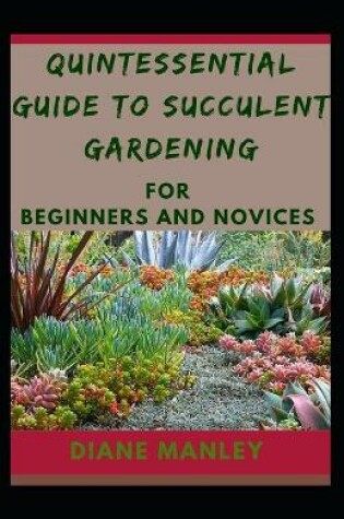 Cover of Quintessential Guide To Succulent Gardening For Beginners And Novices