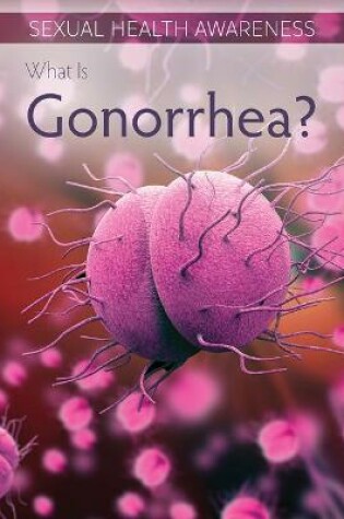 Cover of What Is Gonorrhea?