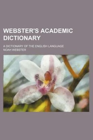 Cover of Webster's Academic Dictionary; A Dictionary of the English Language