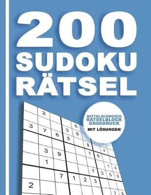 Book cover for 200 Sudoku Rätsel - Mittelschwerer Rätselblock Großdruck mit Lösungen