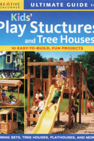 Cover of Ultimate Guide to Kids' Play Structures and Tree Houses