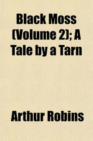Cover of Black Moss (Volume 2); A Tale by a Tarn