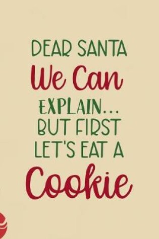 Cover of Dear Santa We Can Explain...But First Let's Eat A Cookie