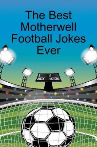 Cover of The Best Motherwell Football Jokes Ever