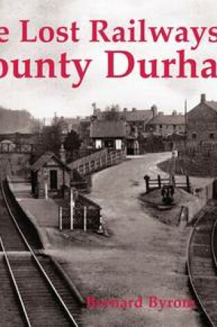 Cover of Lost Railways of County Durham