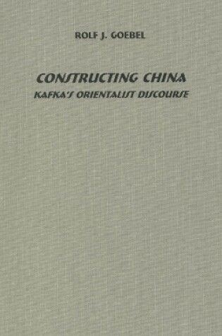Cover of Constructing China: Kafka's Orientalist Discourse
