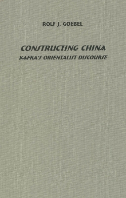 Book cover for Constructing China: Kafka's Orientalist Discourse