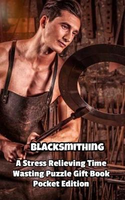 Book cover for Blacksmithing a Stress Relieving Time Wasting Puzzle Gift Book