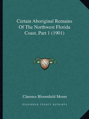 Book cover for Certain Aboriginal Remains of the Northwest Florida Coast, Part 1 (1901)